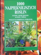 1000 najpiękniejszych roślin do domu ogrodu zimowego na tarasy i balkony