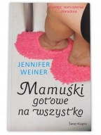Mamuśki gotowe na wszystko * Jennifer Weiner *** real foto