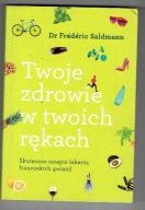 Twoje zdrowie w twoich rękach Frederic Saldmann