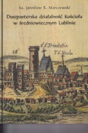 Duszpasterska działalność Kościoła w średniowiecznym Lublinie ; jak nowa