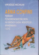 Arma confinii. Przemiany późnośredniowiecznej broni na rubieżach ; jak nowa