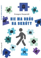 Nie ma dróg na skróty Grzegorz Kacperski