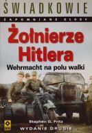 Żołnierze Hitlera Wehrmacht na polu walki Stephen G. Fritz