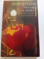 Patrząc w słońce Jak przezwyciężyć grozę śmierci Irvin D Yalom