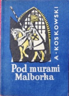 POD MURAMI MALBORKA - Andrzej Koskowski