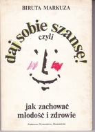 DAJ SOBIE SZANSĘ CZYLI JAK ZACHOWAĆ MŁODOŚC I ZDROWIE Markuza