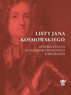 Listy Jana Kosmowskiego do królewicza Aleksandra Benedykta Sobieskiego ; jn