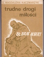 Kaczmarzyk TRUDNE DROGI MIŁOŚCI bł. Brat Albert