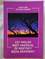 Czy wolno mieć nadzieję, że wszyscy będą zbawieni? Hans Urs von Balthasar