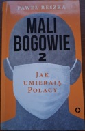 Mali bogowie 2 Jak umierają Polacy RESZKA Paweł