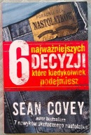 6 najważniejszych decyzji które kiedykolwiek podejmiesz - Sean Covey