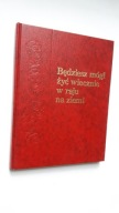 BEDZIESZ MOGL ZYC WIECZNIE W RAJU NA ZIEMI