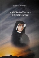 Święta Siostra Faustyna i Boże Miłosierdzie Józef Orchowski