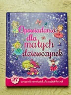 Opowiadania dla małych dziewczynek 27 uroczych opowiastek dla najmłodszych