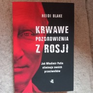 Krwawe pozdrowienia z Rosji. Jak Władimir Putin eliminuje swoich