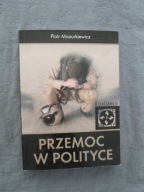 Przemoc w polityce Piotr Mazurkiewicz