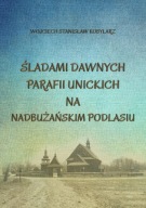 Śladami dawnych parafii unickich na nadbużańskim Podlasiu Wojciech Kobylarz