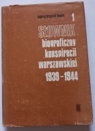 SŁOWNIK BIOGRAFICZNY KONSPIRACJI WARSZAWSKIEJ 1939-1944 - TOM 1