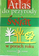 ATLAS DO PRZYRODY - ŚWIAT W PORACH ROKU Praca zbiorowa