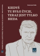 Kiedyś tu było życie, teraz jest tylko bieda