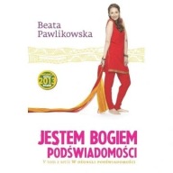 Jestem Bogiem podświadomości Beata Pawlikowska ksiazka
