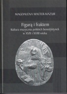 Figurą i fraktem. Kultura muzyczna polskich benedyktynek w XVII i XVIII; jn
