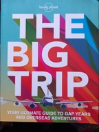 Lonely Planet - The Big Trip. Your ultimate guide to gap years and overseas