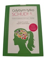 E Lange M Sadowska Gdybym tylko schudła... Przestań się zadręczać. Zacznij