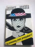 CZY POWIEMY PANI PREZYDENT ? [Czy powiemy prezydentowi?] Jeffrey Archer