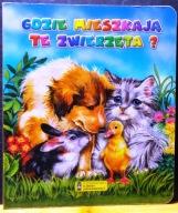 Gdzie mieszkają te zwierzęta? (il. Jolanta ADAMUS-LUDWIKOWSKA) [2013]