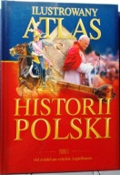 Ilustrowany Atlas Historii Polski (Tom 1. Od źródeł po schyłek JAGIELLONÓW)