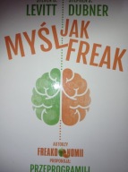 Myśl jak FREAK! Levitt Steven D., Dubner Stephen J.