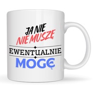 KUBEK DO PRACY JA NIE MUSZĘ EWENTUALNIE MOGĘ POMYSŁ NA PREZENT