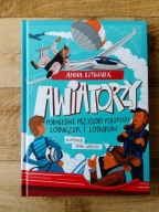 Anna Litwinek - Awiatorzy Podniebne przygody polskich lotniczek i lotników