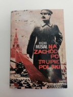 Na Zachód po trupie Polski Bogdan Musiał