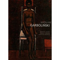 Wiesław Garboliński MALARSTWO Rysunek Projekty