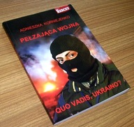 PEŁZAJĄCA WOJNA QUO VADIS, UKRAINO? Korniejenko