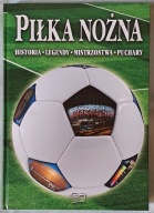 Piłka nożna. Historia, legendy, mistrzostwa, puchary.