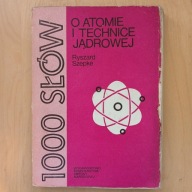 Ryszard Szepke - 1000 słów o atomie i technice jądrowej