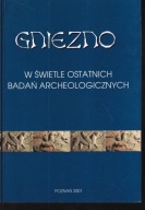 Gniezno w świetle ostatnich badań archeologicznych ; jak nowa