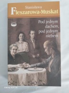 Pod jednym dachem, pod jednym niebem Stanisława Fleszarowa-Muskat