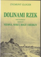 Dolinami rzek. Opisy podróży wzdłuż Niemna, Wisły, Bugu i Biebrzy; jak nowa