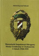 Mazowiecki Inspektorat Okręgowy Straży Granicznej W Ciechanowie.. 1928-1939