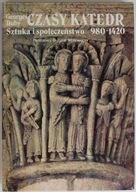 Czasy katedr. Sztuka i społeczeństwo 980-1420 - Georges Duby