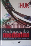 PEDAGOGIKA MEDIALNA. Tomasz Huk.