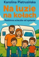 Na luzie na kołach Rodzinna ucieczka od systemu Karolina Pietrusińska