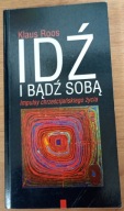 Idź i bądź sobą Impulsy chrześcijańskiego życia Klaus Roos