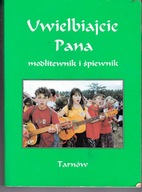 Uwielbiajcie Pana modlitewnik i śpiewnik Praca zbiorowa