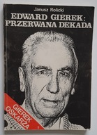 Edward Gierek Przerwana dekada - Janusz Rolicki