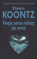 Twoje Serce Należy Do Mnie - Dean Koontz
